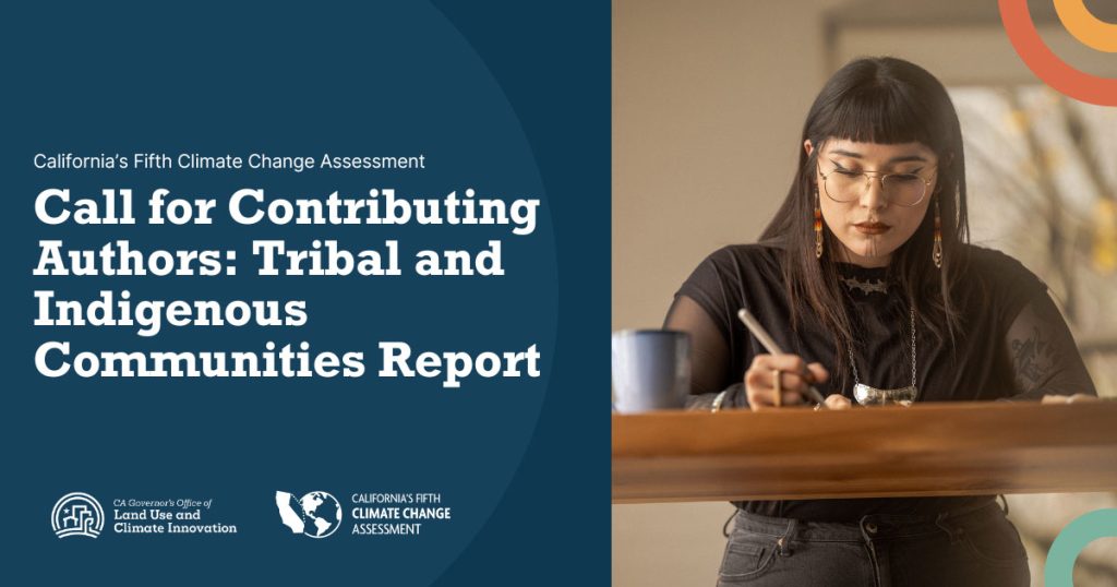 California's Fifth Climate Change Assessment Call for Contributing Authors: Tribal and Indigenous Communities Report. Photo of Native woman writing at desk. LCI and Fifth Assessment Logos.
