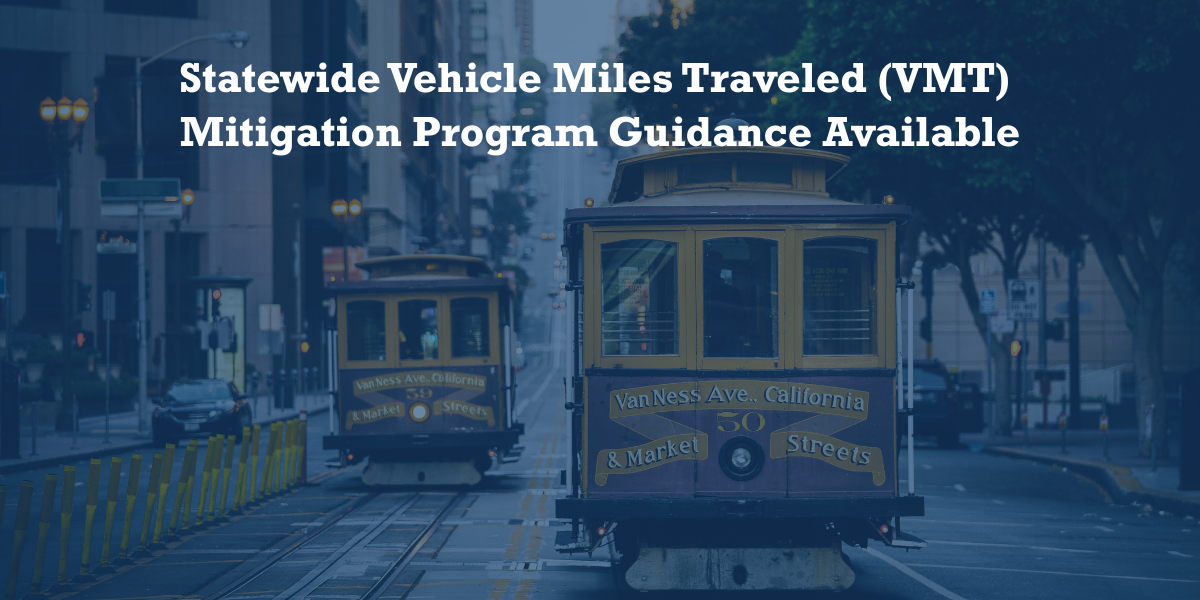 A graphic with San Francisco trolleys that says: ﻿﻿Statewide Vehicle Miles Traveled (VMT) ﻿ ﻿Mitigation Program Guidance Available